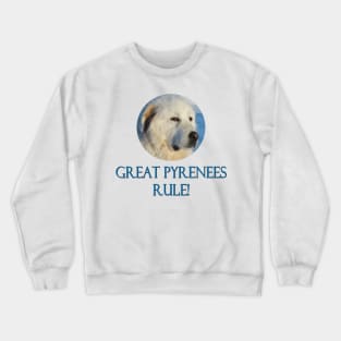 Great Pyrenees Rule! Crewneck Sweatshirt